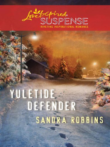 Yuletide Defender: Faith in the Face of Crime (Steeple Hill Love Inspired Suspense) by Sandra Robbins