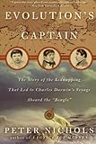 Evolution's Captain: The Story of the Kidnapping That Led to Charles Darwin's Voyage Aboard the Beagle by 