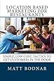 Location Based Marketing For Restaurants: Simple, Low Cost, Easy To Use Tactics To Get Customers In The Door