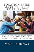 Location Based Marketing For Restaurants: Simple, Low Cost, Easy To Use Tactics To Get Customers In The Door