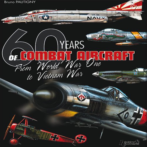60 Years of Combat Aircraft: From World War One to Vietnam War