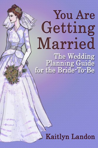 You Are Getting Married: The Wedding Planning Guide for the Bride-To-Be by Kaitlyn Landon