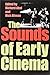 The Sounds of Early Cinema (Early Cinema in Review: Proceedings of Domitor)
