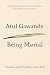Being Mortal: Medicine and What Matters in the End - Book by Atul Gawande