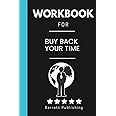 Workbook for Buy Back Your Time: Mastering Time Management: Strategies for Efficiency and Fulfillment