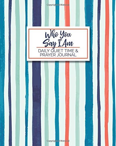 Who You Say I Am - Daily Quiet Time & Prayer Journal: 8x10 Lined Writing Journal Notebook for Reflection, Prayer, Daily Quiet Time, 120 Pages – ... QT, Prayer Warriors, & Spiritual Warfare Tool Paperback – July 16, 2018