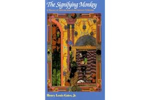 The Signifying Monkey: A Theory of African-American Literary Criticism: Theory of Afro-American Literary Criticism