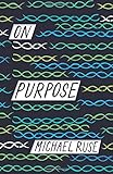 Michael Ruse, "On Purpose" (Princeton UP, 2017)