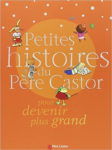 Petites Histoires Du Pere Castor Pour Devenir Plus Grand Recueils Du Pere Castor Collectif 9782081627529 Amazon Com Books