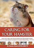 Caring for your Hamster: How to Care for your Hamster and everything you need to know to keep them w by Dr. Gordon Roberts BVSc MRCVS