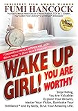 Wake Up Girl! You Are Worthy.: Stop Hiding, You Are Valuable: Explore Your Dreams, Master Your Visio by 