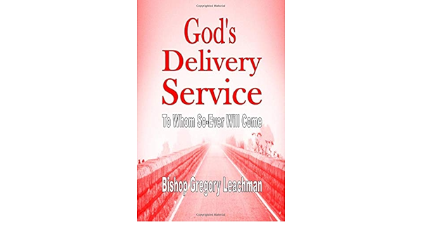 God's Delivery Service: To Whom So-Ever Will Come : Leachman, Bishop  Gregory: Amazon.com.au: Books