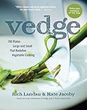Vedge: 100 Plates Large and Small That Redefine Vegetable Cooking Vedge: 100 Plates Large and Small That Redefine Vegetable Cooking