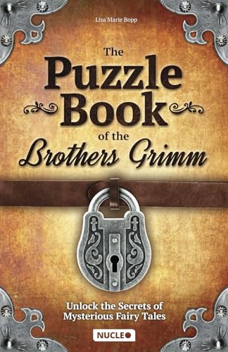 The Puzzle Book of the Brothers Grimm: Unlock the Secrets of Mysterious Fairy Tales: Discover a Magical Story with Tricky Brain Teasers, Logic Puzzles and Riddles