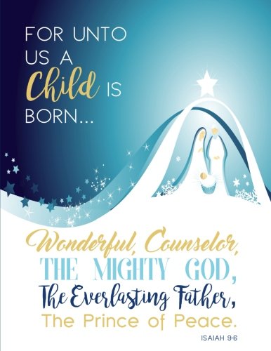 Isaiah 9:6 For Unto Us a Child Is Born...Wonderful, Counselor, The Mighty God, The Everlasting Father, The Prince of Peace: Christmas Nativity Scene Notebook (8.5 x 11)