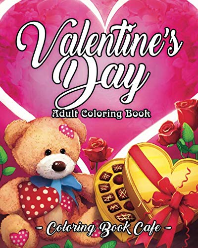 Valentine's Day Adult Coloring Book: An Adult Coloring Book Featuring Romantic, Beautiful and Fun Valentine's Day Designs for Stress and Relaxation by Coloring Book Cafe