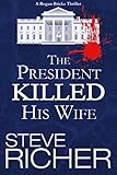 The President Killed His Wife (A Rogan Bricks Thriller Book 1)