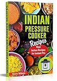 Indian Instant Pot Pressure Cooker Recipes: Healthy and Easy Indian Instant Pot Cookbook. Indian Food Cookbook. (Indian Keto Recipes and Indian Vegetarian Recipes) by Henry Wilson