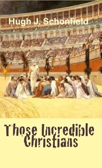 Those Incredible Christians by [Schonfield, Hugh]