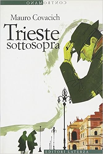 Mauro Covacich - Trieste sottosopra  Quindici passeggiate nella città del vento (2006)