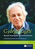 György Ligeti: Beyond Avant-garde and Postmodernism. Translated by Ernest Bernhardt-Kabisch