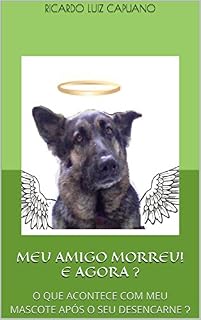Livro MEU AMIGO MORREU! E AGORA Ɂ: O QUE ACONTECE COM MEU MASCOTE APÓS O SEU DESENCARNE Ɂ