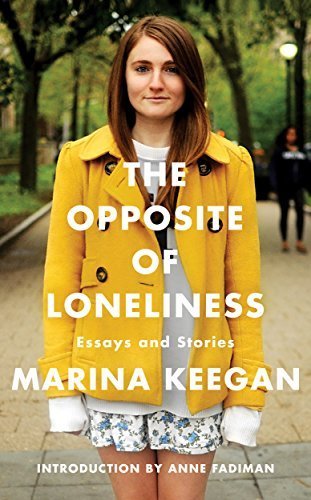 The Opposite of Loneliness: Essays and Stories by Marina Keegan (2014) Hardcover