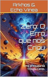 Livro Zero: O Erro que nos Criou: Uma prequela da Trilogia Ceres.