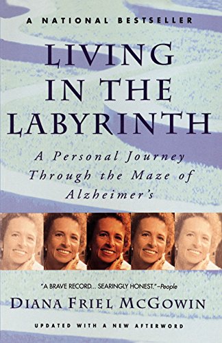 Living in the Labyrinth: A Personal Journey Through the Maze of Alzheimer's