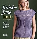 Finish-Free Knits: No-Sew Garments in Classic Styles by Kristen TenDyke