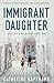 Immigrant Daughter: Stories You Never Told Me