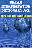 DREAM INTERPRETATION Dictionary A-Z: Know What Your Dream Signifies by Kritika Sharma
