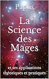 La Science des Mages: et ses applications théoriques et pratiques (French Edition) by Papus