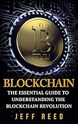 Blockchain: The Essential Guide to Understanding the Blockchain Revolution (Blockchain Technology, Fintech, Investing in Ethereum, Smart Contracts Book 1)