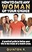 How To Date Any Woman Of Your Choice.: A practical guide to better your life in the midst of a midlife crisis.