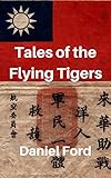 Tales of the Flying Tigers: Five Books about the American Volunteer Group, Mercenary Heroes of Burma and China