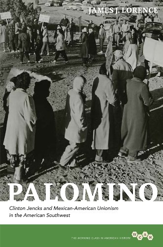 Palomino: Clinton Jencks and Mexican-American Unionism in the American Southwest (Working Class in A by James J. Lorence