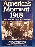 America's Moment, 1918, Walworth, Arthur, 0393055914