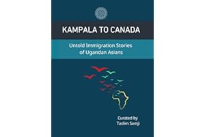 Kampala to Canada: Untold Immigration Stories of Ugandan Asians
