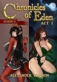Chronicles of Eden: Season II - Act I by Alexander Gordon