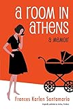 A Room in Athens: A Memoir by Frances Karlen Santamaria