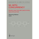 ML with Concurrency: Design, Analysis, Implementation, and Application (Monographs in Computer Science)