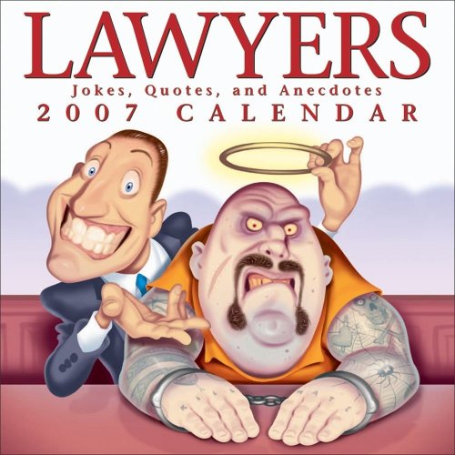 Lawyers: Jokes, Quotes, and Anecdotes 2007 Calendar by 