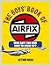 The Boys' Book of Airfix: Who Says You Ever Have to Grow Up?