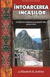 Intoarcera Incasilor: O calatorie initiatica si profetiile Inka pentru 2012 (Romanian Edition) by