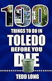 100 Things to Do in Toledo Before You Die