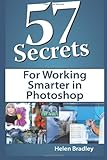 57 Secrets for Working Smarter in Photoshop by 