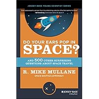 Do Your Ears Pop in Space?: And 500 Other Surprising Questions about Space Travel