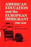 American Education and the European Immigrant : 1840-1940, , 025200907X