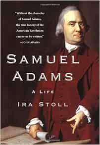 Amazon.com: Samuel Adams: A Life (9780743299114): Stoll, Ira: Books